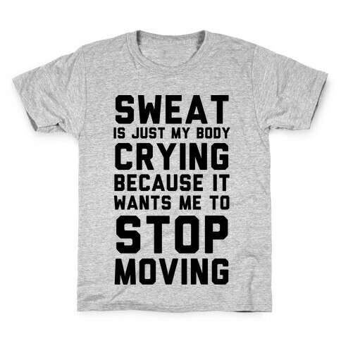 Sweat Is Just My Body Crying Kids T-Shirt