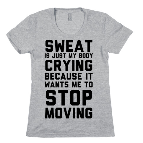 Sweat Is Just My Body Crying Womens T-Shirt