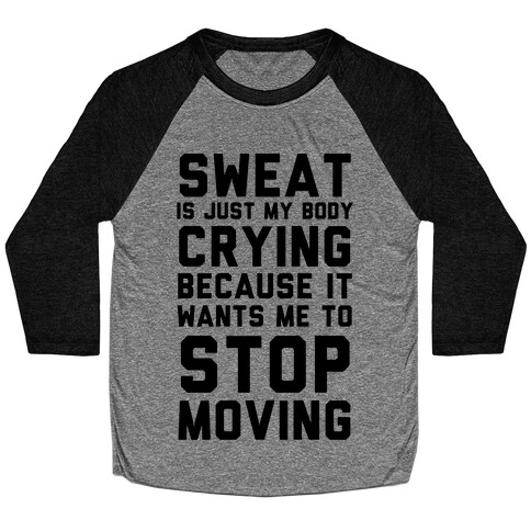 Sweat Is Just My Body Crying Baseball Tee