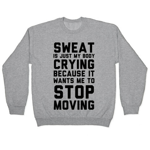 Sweat Is Just My Body Crying Pullover