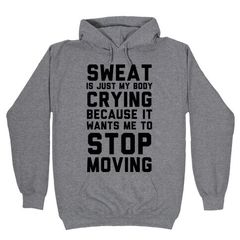 Sweat Is Just My Body Crying Hooded Sweatshirt