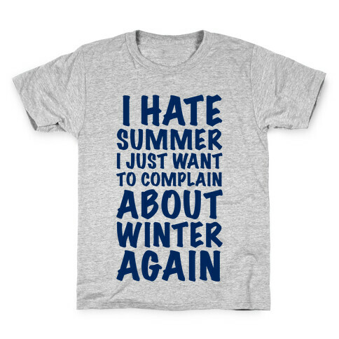 I Hate Summer I Want To Complain About Winter Again Kids T-Shirt