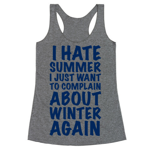 I Hate Summer I Want To Complain About Winter Again Racerback Tank Top