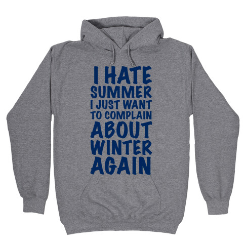 I Hate Summer I Want To Complain About Winter Again Hooded Sweatshirt