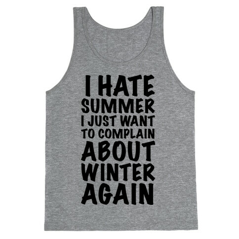 I Hate Summer I Want To Complain About Winter Again Tank Top