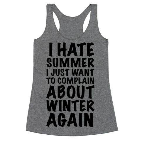 I Hate Summer I Want To Complain About Winter Again Racerback Tank Top