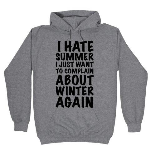 I Hate Summer I Want To Complain About Winter Again Hooded Sweatshirt