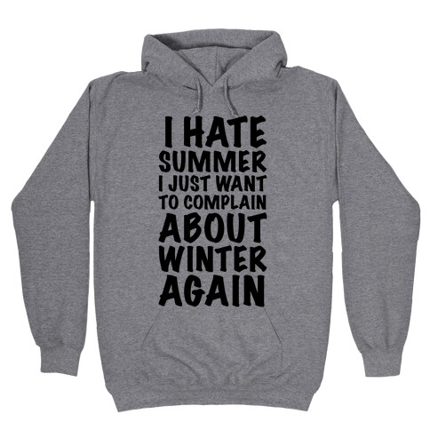 I Hate Summer I Want To Complain About Winter Again Hooded Sweatshirt