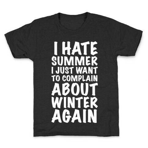 I Hate Summer I Want To Complain About Winter Again Kids T-Shirt