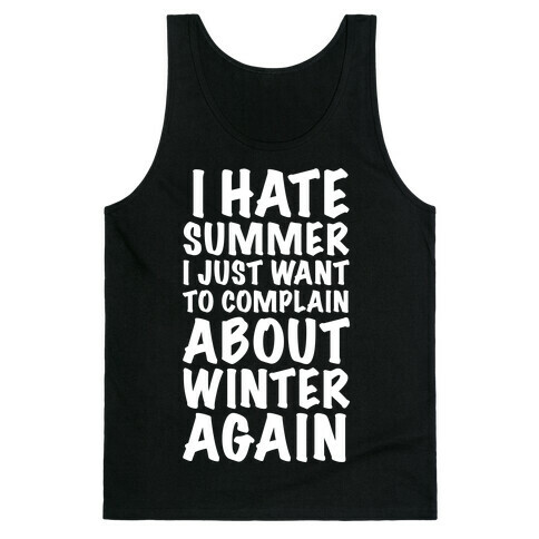 I Hate Summer I Want To Complain About Winter Again Tank Top