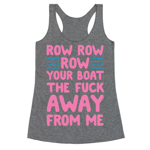Row Row Row Your Boat The F*** Away From Me Racerback Tank Top