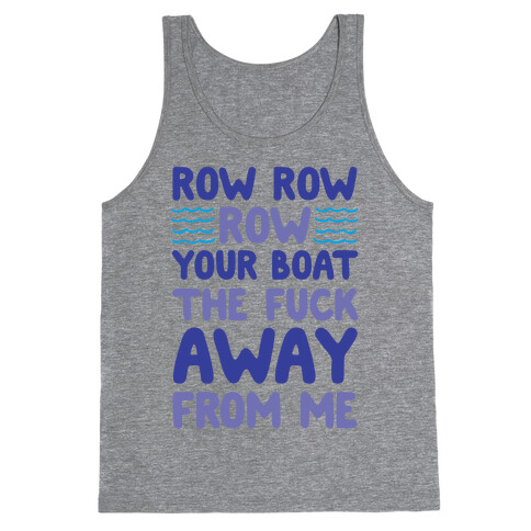 Row Row Row Your Boat The F*** Away From Me Tank Top