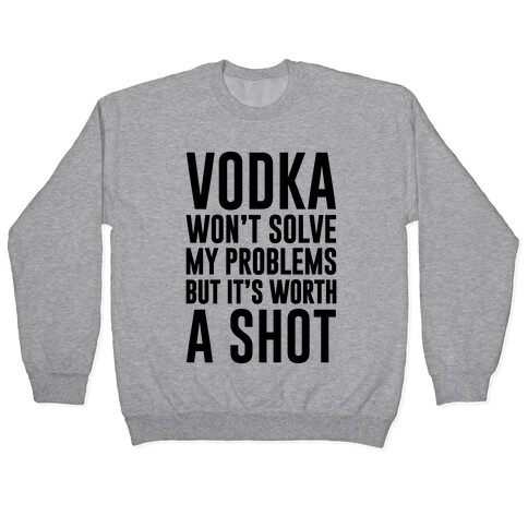 Vodka Is Worth A Shot Pullover