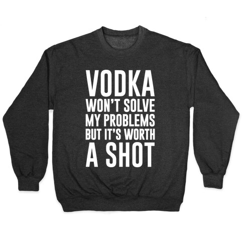 Vodka Is Worth A Shot Pullover