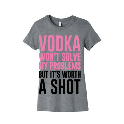 Vodka Is Worth A Shot Womens T-Shirt