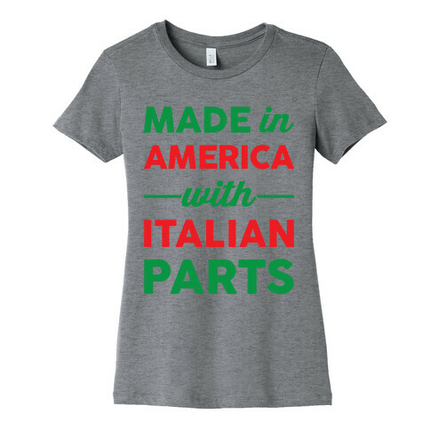 Made In America With Italian Parts Womens T-Shirt
