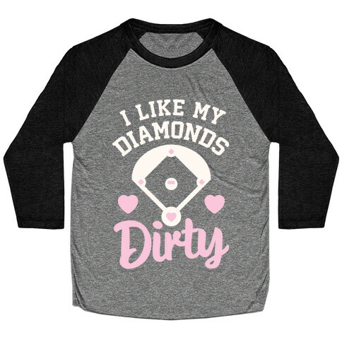 I Like My Diamonds Dirty Baseball Tee