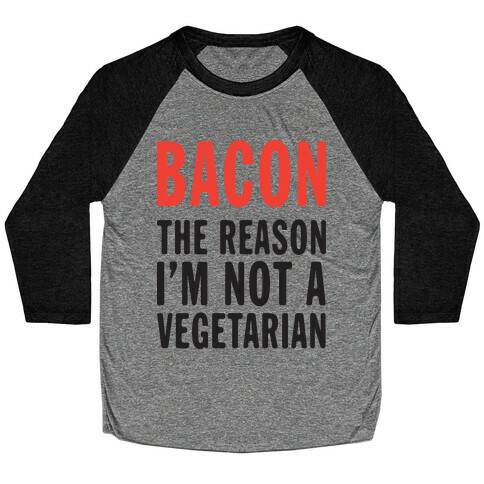 Bacon The Reason I'm Not A Vegetarian (Tank) Baseball Tee