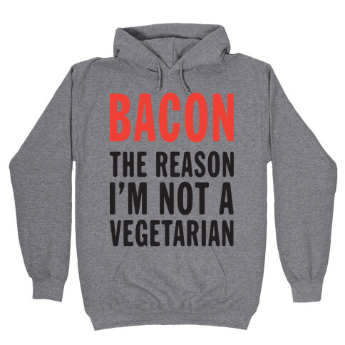 Bacon The Reason I'm Not A Vegetarian (Tank) Hooded Sweatshirt