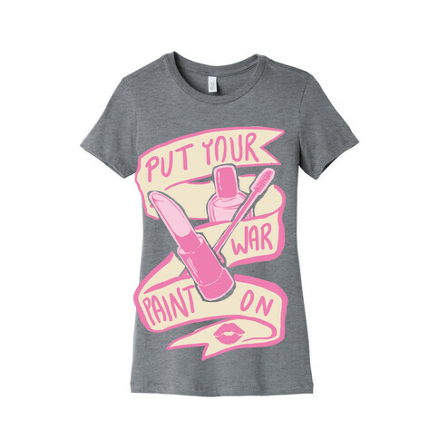 Put On Your War Paint Womens T-Shirt