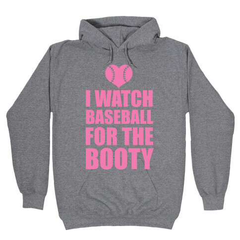 I Watch Baseball For The Booty Hooded Sweatshirt