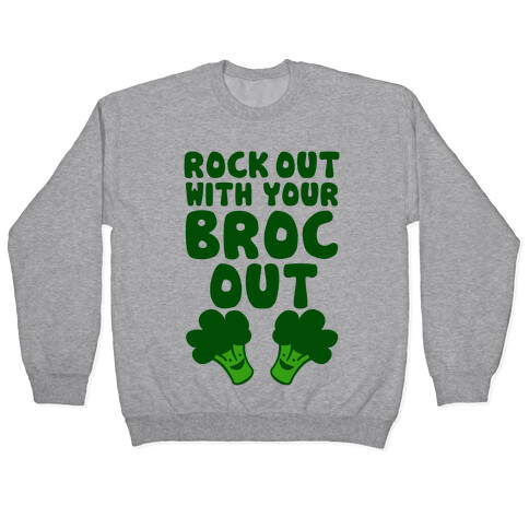 Rock Out With Your Broc Out Pullover