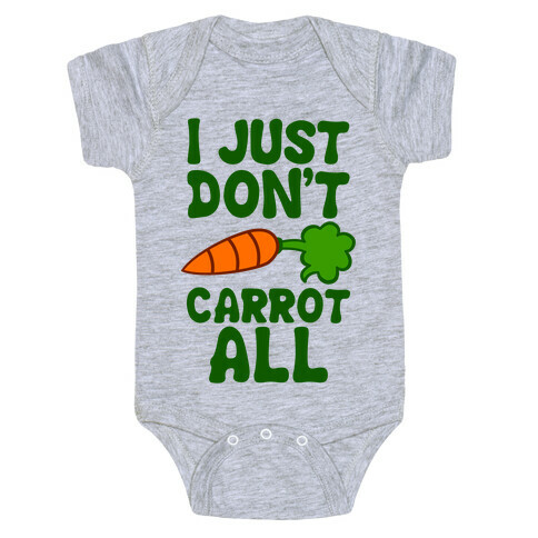 I Just Don't Carrot All Baby One-Piece