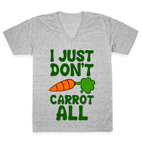 I Just Don't Carrot All V-Neck Tee Shirt