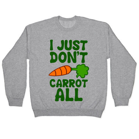I Just Don't Carrot All Pullover