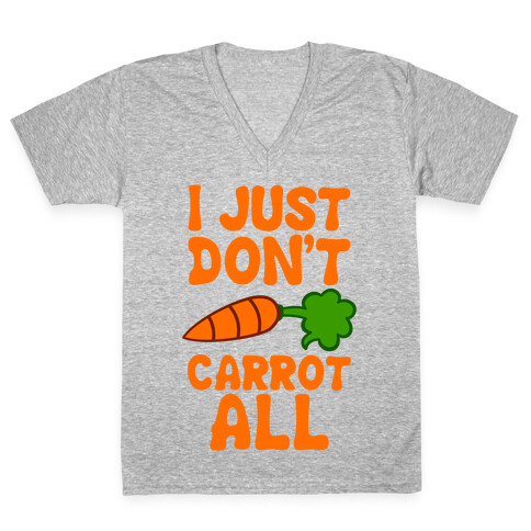 I Just Don't Carrot All V-Neck Tee Shirt