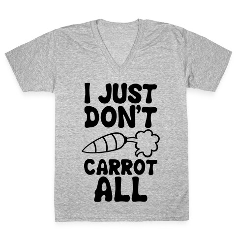 I Just Don't Carrot All V-Neck Tee Shirt