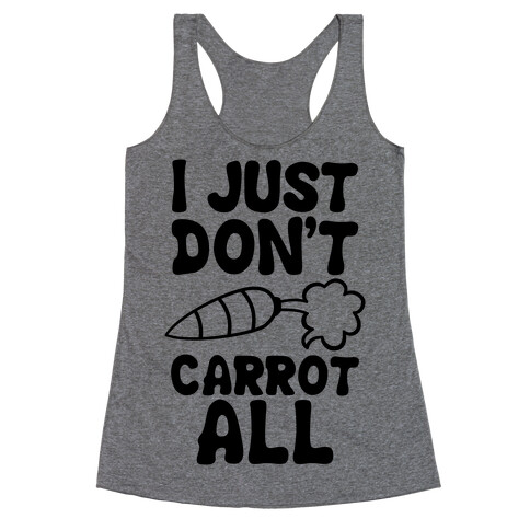 I Just Don't Carrot All Racerback Tank Top