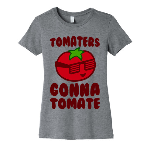 Tomaters Gonna Tomate Womens T-Shirt