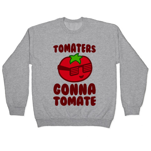 Tomaters Gonna Tomate Pullover