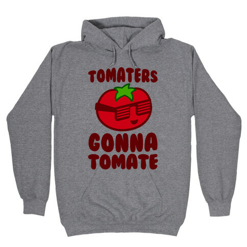 Tomaters Gonna Tomate Hooded Sweatshirt