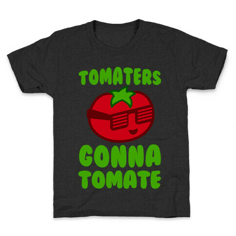 Tomaters Gonna Tomate Kids T-Shirt