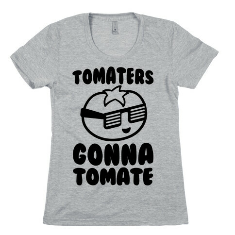Tomaters Gonna Tomate Womens T-Shirt