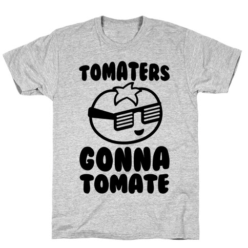 Tomaters Gonna Tomate T-Shirt