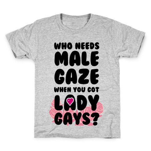Who Needs Male Gaze When You Got Lady Gays? Kids T-Shirt