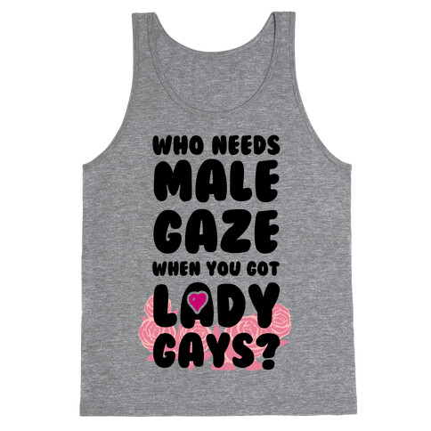 Who Needs Male Gaze When You Got Lady Gays? Tank Top