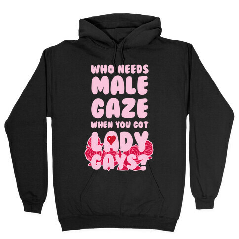 Who Needs Male Gaze When You Got Lady Gays? Hooded Sweatshirt