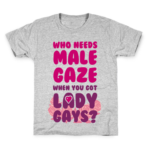 Who Needs Male Gaze When You Got Lady Gays? Kids T-Shirt