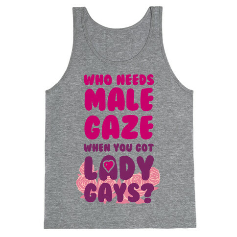 Who Needs Male Gaze When You Got Lady Gays? Tank Top