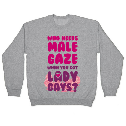 Who Needs Male Gaze When You Got Lady Gays? Pullover