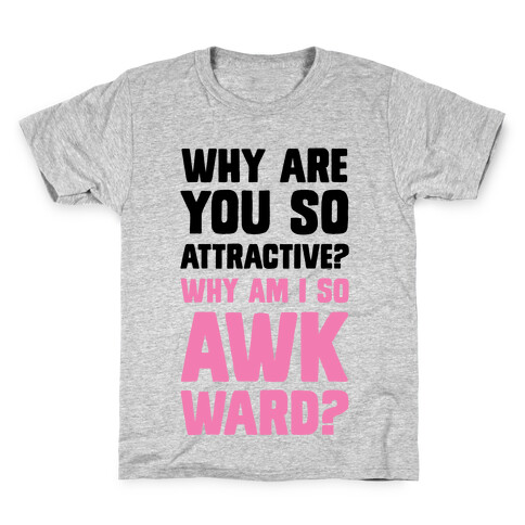 Why Are You So Attractive? Why Am I So Awkward? Kids T-Shirt