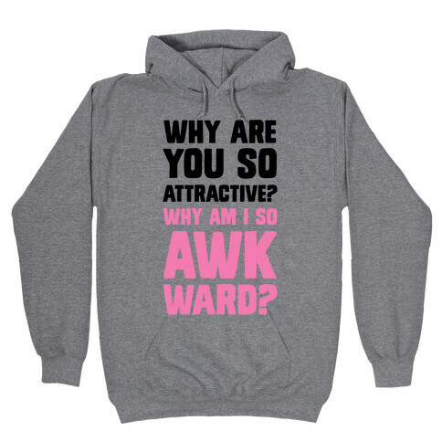 Why Are You So Attractive? Why Am I So Awkward? Hooded Sweatshirt