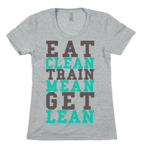 Eat Clean Train Mean Get Lean Womens T-Shirt