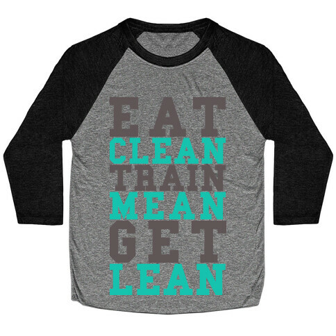 Eat Clean Train Mean Get Lean Baseball Tee