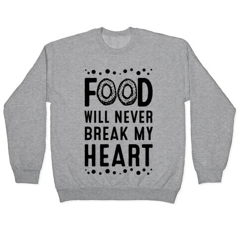 Food Will Never Break my Heart Pullover