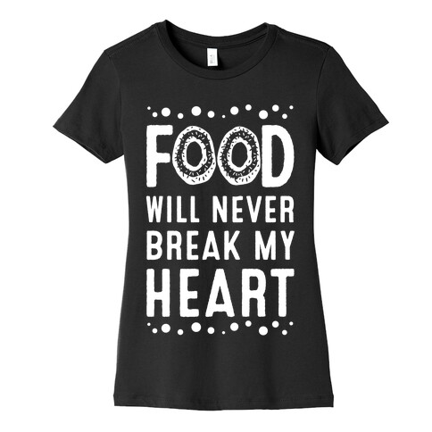 Food Will Never Break my Heart Womens T-Shirt